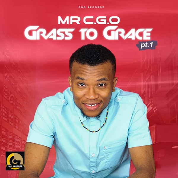 Mr. C.G.O - GRASS TO GRACE, Pt. 1